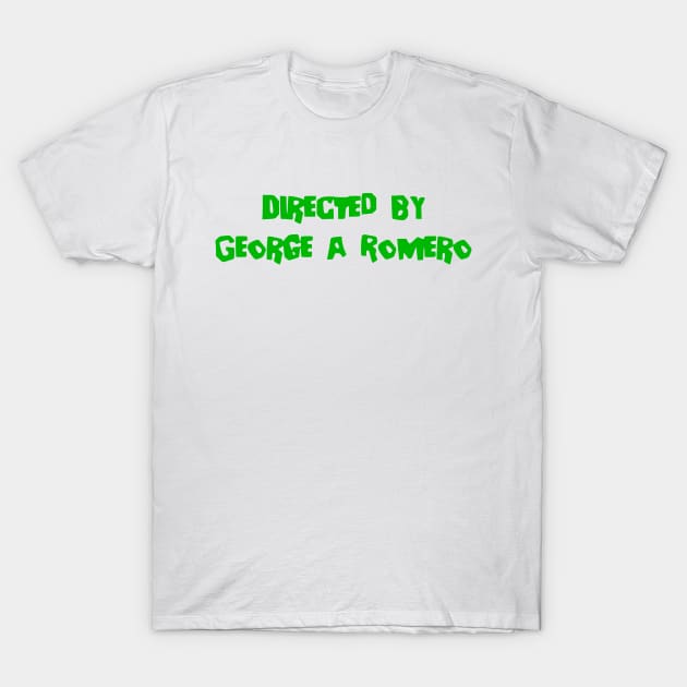 Directed by George A. Romero T-Shirt by Solenoid Apparel